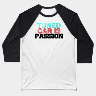 Tuned car is passion, drive, driving, racing (1) Baseball T-Shirt